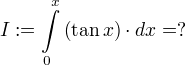 I:=∫\limits_{0}^{x} (\tan x)⋅dx=?