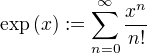 \exp(x):=\sum\limits_{n=0}^∞÷{x^n}{n!}