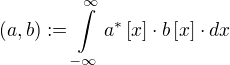 (a,b):=∫\limits_{-∞}^{∞} a^*[x]⋅b[x]⋅dx