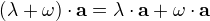 (λ+ω)⋅{\bf a}=λ⋅{\bf a}+ω⋅{\bf a}