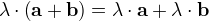 λ⋅({\bf a}+{\bf b})=λ⋅{\bf a}+λ⋅{\bf b}