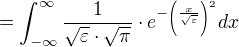 =∫_{-∞}^{∞} ÷{1}{{√ε}⋅{√π}}⋅e^{-(÷{x}{√ε})²} dx