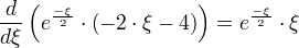÷{d}{dξ} (e^{÷{-ξ}{2}}⋅(-2⋅ξ-4))=e^{÷{-ξ}{2}}⋅ξ
