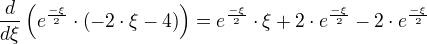 ÷{d}{dξ} (e^{÷{-ξ}{2}}⋅(-2⋅ξ-4))=e^{÷{-ξ}{2}}⋅ξ+2⋅e^{÷{-ξ}{2}}-2⋅e^{÷{-ξ}{2}}