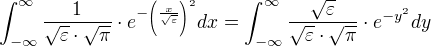 ∫_{-∞}^{∞} ÷{1}{{√ε}⋅{√π}}⋅e^{-(÷{x}{√ε})²} dx=∫_{-∞}^{∞} ÷{√ε}{{√ε}⋅{√π}}⋅e^{-y²} dy