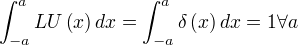 ∫_{-a}^{a} LU(x) dx=∫_{-a}^{a} δ(x) dx=1∀a