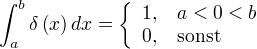 ∫_{a}^{b} δ(x) dx=\left\{\begin{array}{cl} 1, & a<0<b \\ 0, & \mbox{sonst} \end{array}\right.