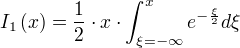 I_1(x)=÷{1}{2}⋅x⋅∫_{ξ=-∞}^{x} e^{-÷{ξ}{2}} dξ