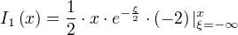 I_1(x)=÷{1}{2}⋅x⋅e^{-÷{ξ}{2}}⋅(-2)|_{ξ=-∞}^{x}