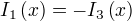 I_1(x)=-I_3(x)