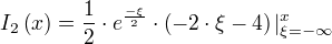 I_2(x)=÷{1}{2}⋅e^{÷{-ξ}{2}}⋅(-2⋅ξ-4)|_{ξ=-∞}^{x}