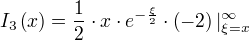 I_3(x)=÷{1}{2}⋅x⋅e^{-÷{ξ}{2}}⋅(-2)|_{ξ=x}^{∞}