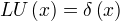 LU(x)=δ(x)