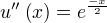 u''(x)=e^{÷{-x}{2}}