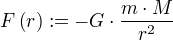 F(r):=-G⋅÷{m⋅M}{r²}