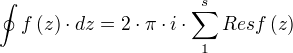 ∮ f(z)⋅dz=2⋅π⋅i⋅∑_{1}^{s} Res f(z)