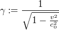 γ:=÷{1}{√{1-÷{v²}{c_0²}}}