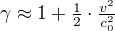 γ≈1+÷{1}{2}⋅÷{v²}{c_0²}