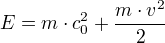 E=m⋅c_0²+÷{m⋅v²}{2}