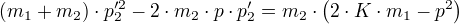 (m_1+m_2)⋅p_2'²-2⋅m_2⋅p⋅p_2'=m_2⋅(2⋅K⋅m_1-p²)
