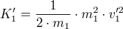 K_1'=÷{1}{2⋅m_1}⋅m_1²⋅v_1'²
