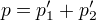 p=p_1'+p_2'
