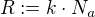 R:=k⋅N_a