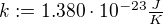 k:=1.380⋅10^{-23} ÷{J}{K}