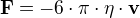{\bf F}=-6⋅π⋅η⋅{\bf v}
