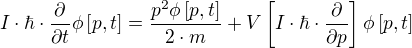 I⋅ħ⋅÷{∂}{∂t}ϕ[p,t]=÷{p² ϕ[p,t]}{2⋅m}+V[I⋅ħ⋅÷{∂}{∂p}] ϕ[p,t]