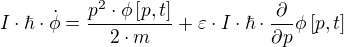 I⋅ħ⋅ϕ̇=÷{p²⋅ϕ[p,t]}{2⋅m}+ε⋅I⋅ħ⋅÷{∂}{∂p} ϕ[p,t]