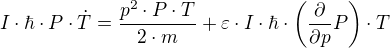 I⋅ħ⋅P⋅Ṫ=÷{p²⋅P⋅T}{2⋅m}+ε⋅I⋅ħ⋅(÷{∂}{∂p} P)⋅T