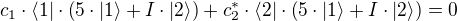 c_1⋅⟨1|⋅(5⋅|1⟩+I⋅|2⟩)+c_2^*⋅⟨2|⋅(5⋅|1⟩+I⋅|2⟩)=0