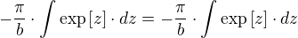 -÷{π}{b}⋅∫ \exp[z]⋅dz=-÷{π}{b}⋅∫ \exp[z]⋅dz