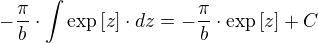 -÷{π}{b}⋅∫ \exp[z]⋅dz=-÷{π}{b}⋅\exp[z]+C