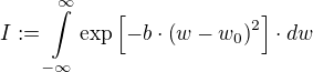 I:=∫\limits_{-∞}^{∞} \exp[-b⋅(w-w_0)²]⋅dw