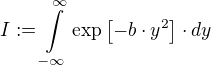 I:=∫\limits_{-∞}^{∞} \exp[-b⋅y²]⋅dy