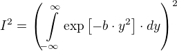 I²=(∫\limits_{-∞}^{∞} \exp[-b⋅y²]⋅dy)²