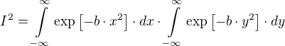 I²=∫\limits_{-∞}^{∞} \exp[-b⋅x²]⋅dx⋅∫\limits_{-∞}^{∞} \exp[-b⋅y²]⋅dy