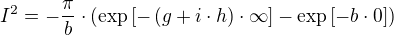 I²=-÷{π}{b}⋅(\exp[-(g+i⋅h)⋅∞]-\exp[-b⋅0])