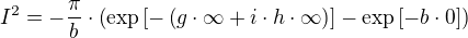 I²=-÷{π}{b}⋅(\exp[-(g⋅∞+i⋅h⋅∞)]-\exp[-b⋅0])