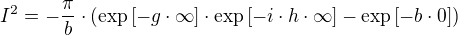 I²=-÷{π}{b}⋅(\exp[-g⋅∞]⋅\exp[-i⋅h⋅∞]-\exp[-b⋅0])