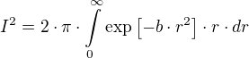 I²=2⋅π⋅∫\limits_{0}^{∞} \exp[-b⋅r²]⋅r⋅dr