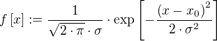 f[x]:=÷{1}{√{2⋅π}⋅σ}⋅\exp[-÷{(x-x_0)^2}{2⋅σ^2}]